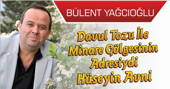 DAVUL TOZU İLE MİNARE GÖLGESİNİN ADRESİYDİ HÜSEYİN AVNİ